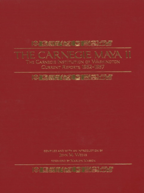 The Carnegie Maya II : Carnegie Institution of Washington Current Reports, 1952-1957, Hardback Book