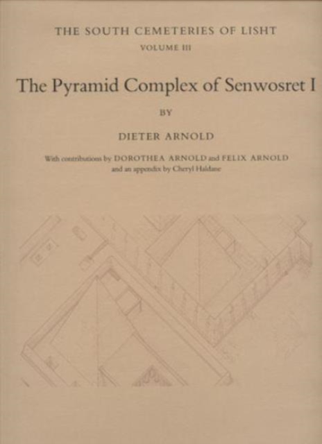 The Pyramid Complex of Senwosret I : The South Cemeteries of Lisht Volume III, Hardback Book