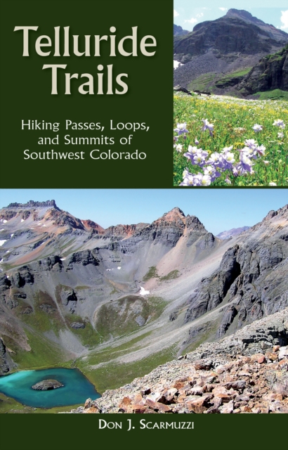 Telluride Trails : Hiking Passes, Loops, and Summits of Southwest Colorado, EPUB eBook