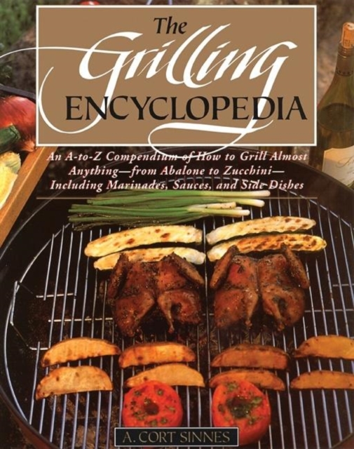 The Grilling Encyclopedia : An A-to-Z Compendium of How to Grill Almost Anything, Paperback / softback Book
