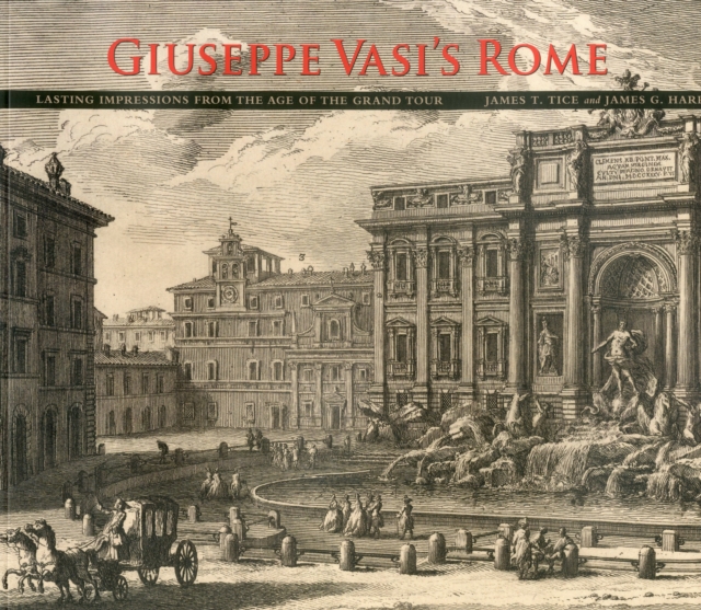 Giuseppe Vasi's Rome : Lasting Impressions from the Age of the Grand Tour, Paperback / softback Book