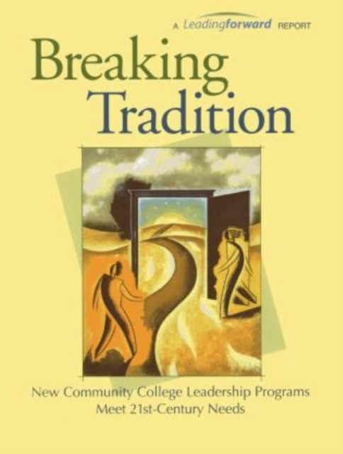Breaking Tradition : New Community College Leadership Programs Meet 21st Century Needs, Paperback / softback Book