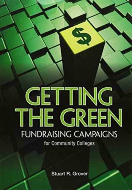 Getting the Green : Fundraising Campaigns for Community Colleges, Paperback / softback Book
