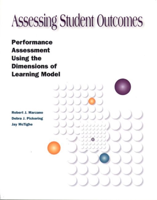 Assessing Student Outcomes : Performance Assessment Using the Dimensions of Learning Model, Paperback / softback Book