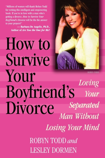How to Survive Your Boyfriend's Divorce : Loving Your Separated Man without Losing Your Mind, Paperback / softback Book