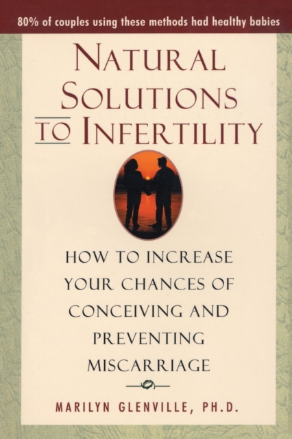Natural Solutions to Infertility : How to Increase Your Chances of Conceiving and Preventing Miscarriage, Paperback / softback Book