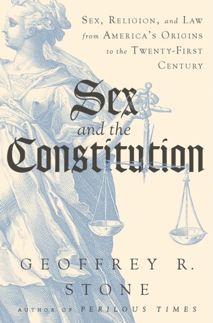 Sex and the Constitution - Sex, Religion, and Law from America`s Origins to the Twenty-First Century, Hardback Book