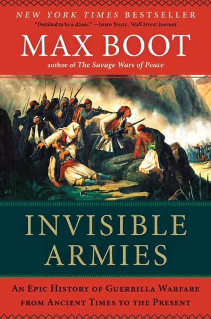 Invisible Armies : An Epic History of Guerrilla Warfare from Ancient Times to the Present, Paperback / softback Book