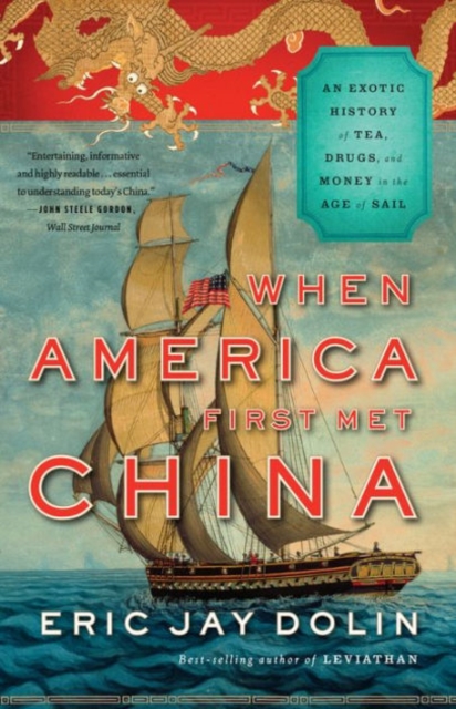 When America First Met China : An Exotic History of Tea, Drugs, and Money in the Age of Sail, Paperback Book