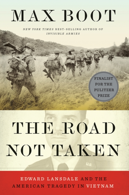 The Road Not Taken : Edward Lansdale and the American Tragedy in Vietnam, EPUB eBook