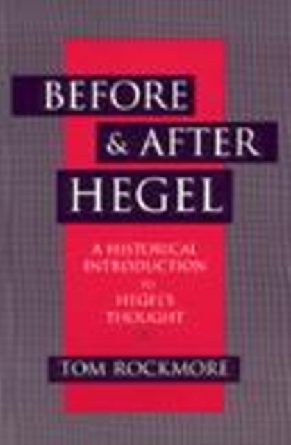 Before & After Hegel : A Historical Introduction to Hegel's Thought, Hardback Book