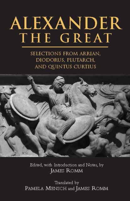 Alexander The Great : Selections from Arrian, Diodorus, Plutarch, and Quintus Curtius, Paperback / softback Book