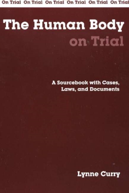 The Human Body on Trial : A Sourcebook with Cases, Laws, and Documents, Paperback / softback Book