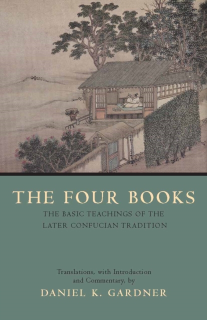 The Four Books : The Basic Teachings of the Later Confucian Tradition, Paperback / softback Book