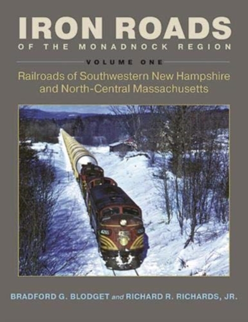 Iron Roads of the Monadnock Region : Railroads of Southwestern New Hampshire and North-Central Massachusetts, Volume I, Paperback / softback Book