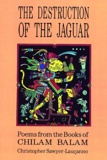 Destruction of the Jaguar : From the Books of Chilam Balam, Paperback / softback Book