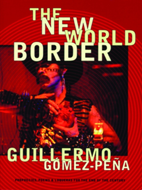 The New World Border : Prophecies, Poems, and Loqueras for the End of the Century, Paperback / softback Book
