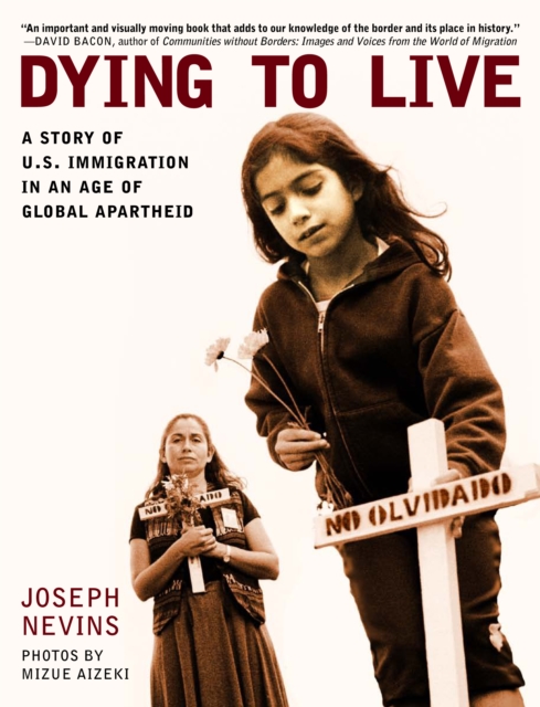 Dying to Live : A Story of U.S. Immigration in an Age of Global Apartheid, Paperback / softback Book