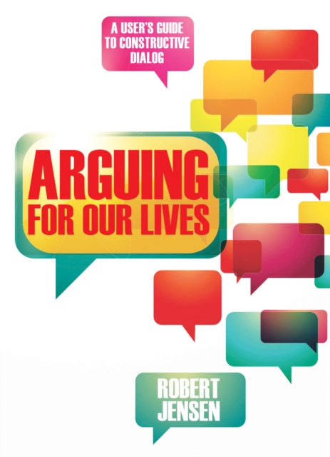 Arguing for Our Lives : A User's Guide to Constructive Dialog, Paperback / softback Book