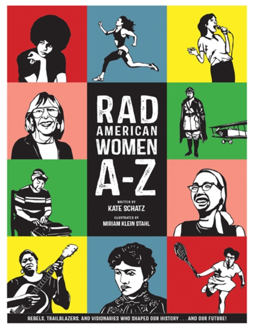 Rad American Women A-Z : Rebels, Trailblazers, and Visionaries who Shaped Our History . . . and Our Future!, Hardback Book