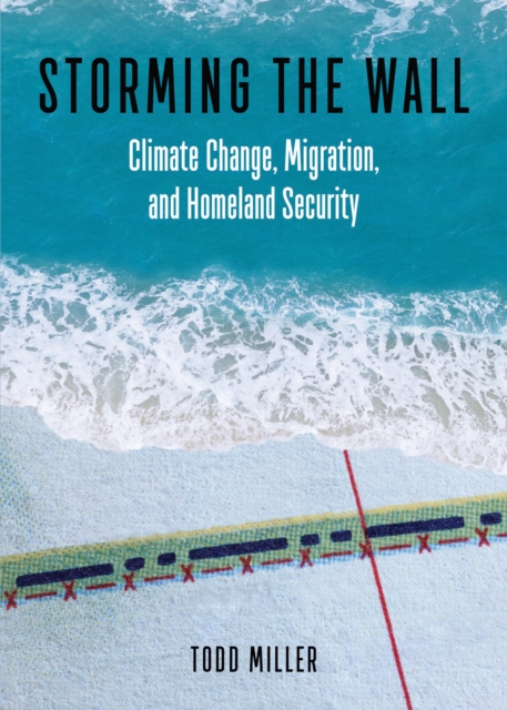 Storming the Wall : Climate Change, Migration, and Homeland Security, EPUB eBook