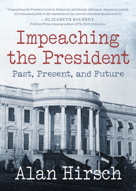 Impeaching the President : Past, Present, and Future, Paperback / softback Book