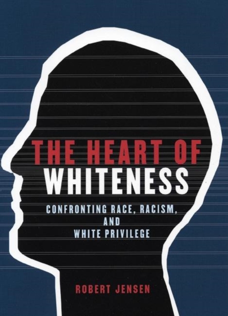 The Heart of Whiteness : Confronting Race, Racism and White Privilege, EPUB eBook