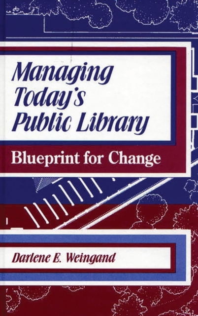Managing Today's Public Library : Blueprint for Change, Hardback Book