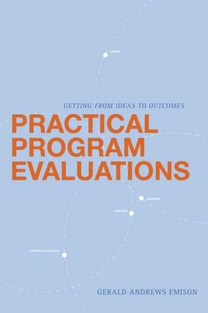 Practical Program Evaluations : Getting from Ideas to Outcomes, Paperback / softback Book