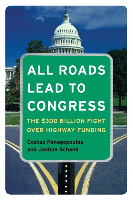 All Roads Lead to Congress : The $300 Billion Fight Over Highway Funding, Paperback / softback Book