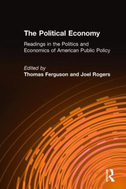 The Political Economy: Readings in the Politics and Economics of American Public Policy : Readings in the Politics and Economics of American Public Policy, Hardback Book