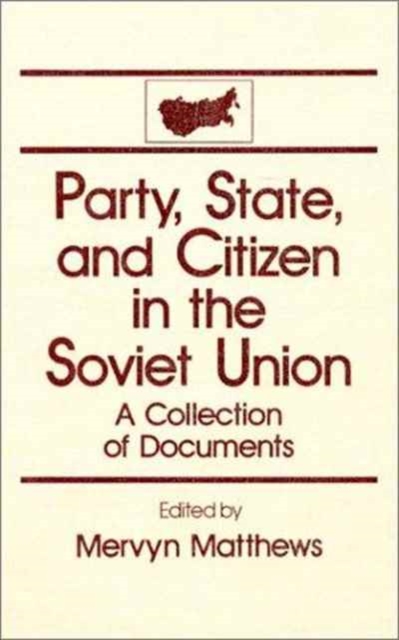 Party, State and Citizen in the Soviet Union: A Collection of Documents : A Collection of Documents, Hardback Book