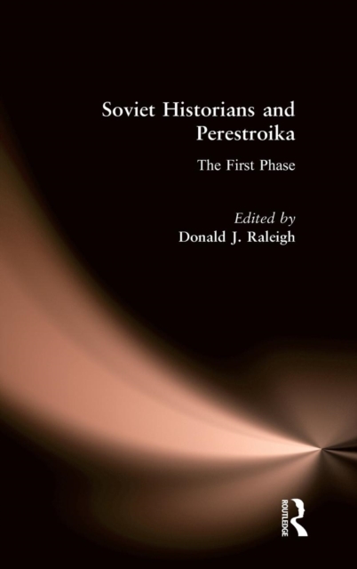 Soviet Historians and Perestroika: The First Phase : The First Phase, Hardback Book