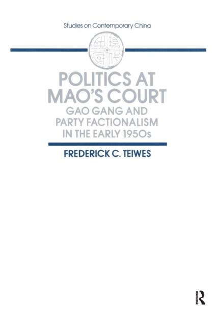 Politics at Mao's Court : Gao Gang and Party Factionalism in the Early 1950s, Paperback / softback Book