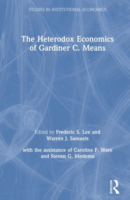 The Heterodox Economics of Gardiner C. Means, Hardback Book