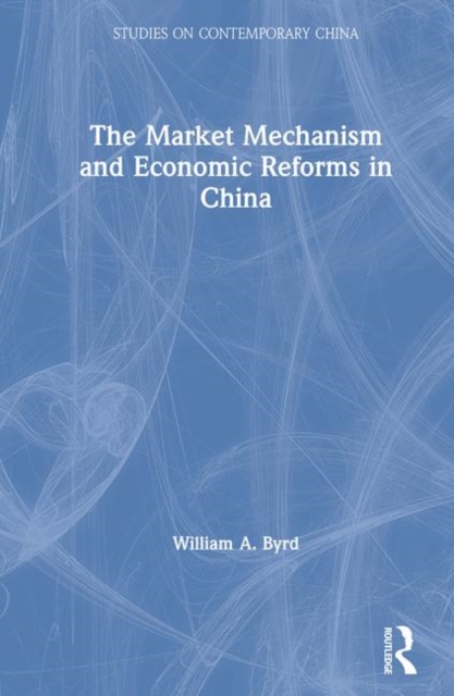 The Market Mechanism and Economic Reforms in China, Hardback Book