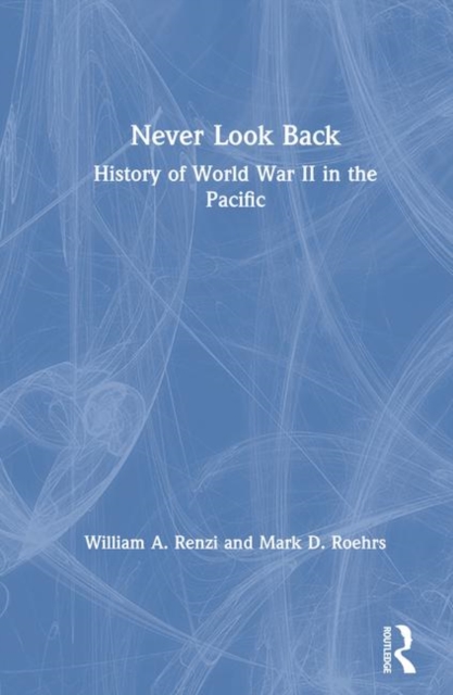 Never Look Back : History of World War II in the Pacific, Hardback Book