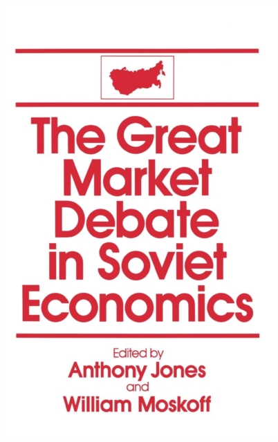 The Great Market Debate in Soviet Economics: An Anthology : An Anthology, Hardback Book