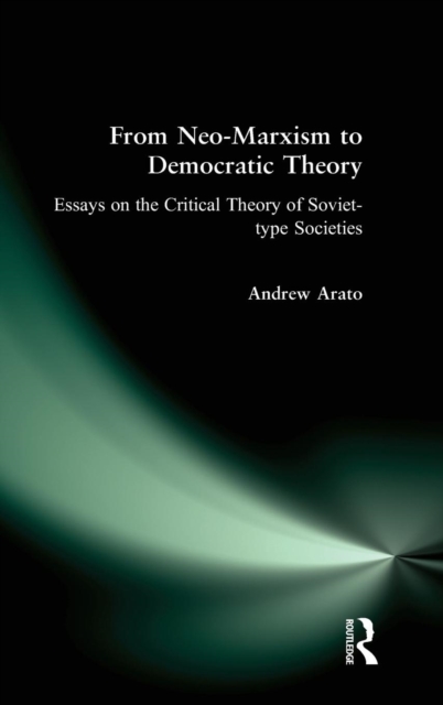 From Neo-Marxism to Democratic Theory : Essays on the Critical Theory of Soviet-type Societies, Hardback Book