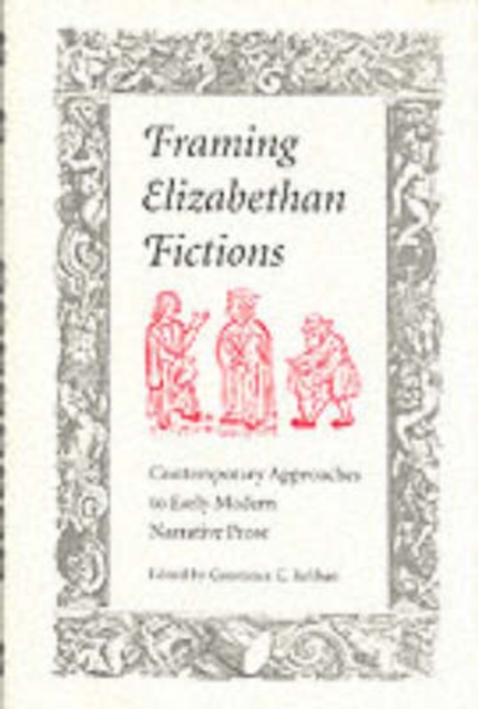 Framing Elizabethan Fiction : Contempary Approaches to Early Modern Narrative Prose, Hardback Book