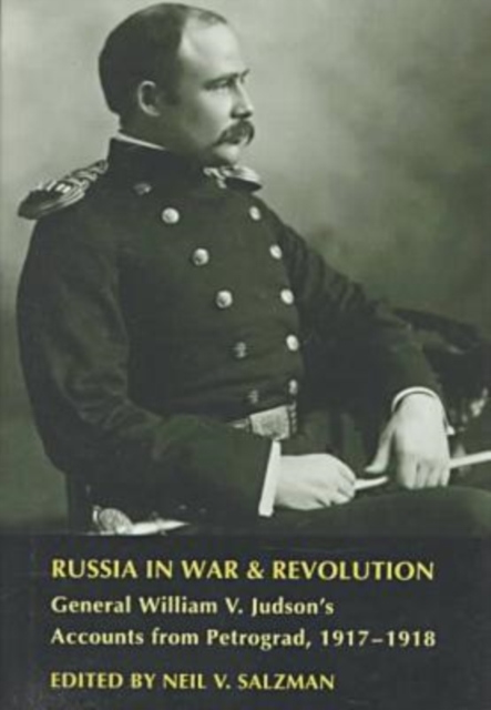 Russia in War and Revolution : General William V.Judson's Accounts from Petrograd, 1917-18, Hardback Book
