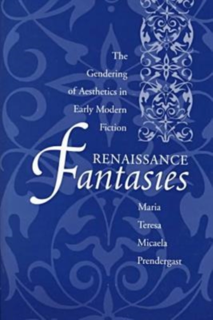 Renaissance Fantasies : The Gendering of Aesthetics in Early Modern Fiction, Hardback Book