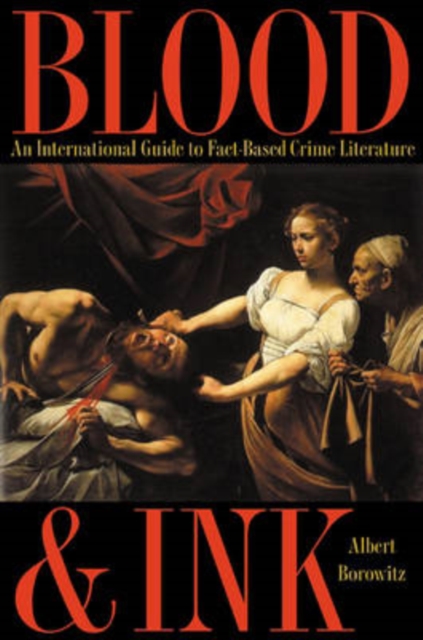 Blood and Ink : An International Guide to Fact-Based Crime Literature, Hardback Book
