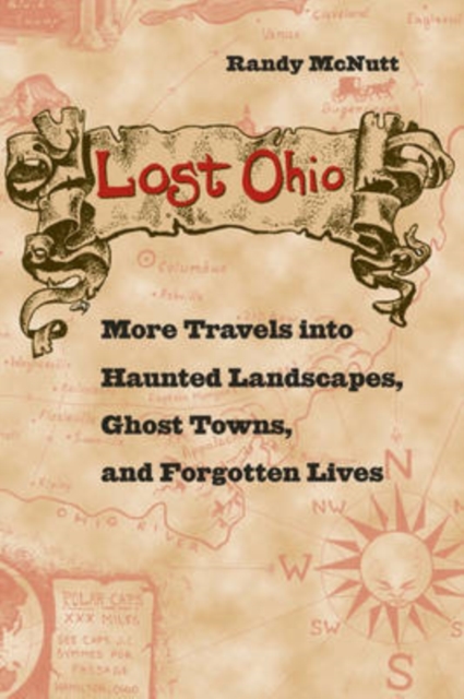 Lost Ohio : More Travels into Haunted Landscapes, Ghost Towns, and Forgotten Lives, Paperback / softback Book