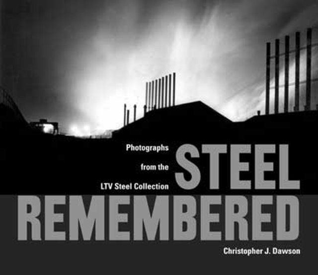 Steel Remembered : Photos from the LTV Steel Collection, Hardback Book