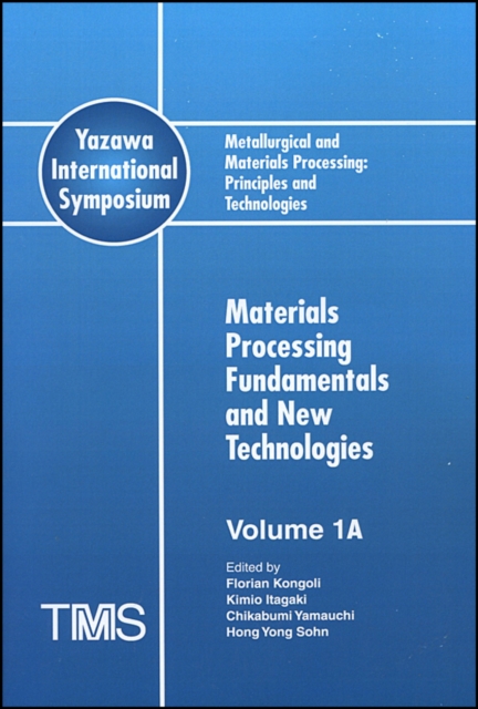 Metallurgical and Materials Processing: Principles and Technologies (Yazawa International Symposium) : 3 Volume Set, Paperback / softback Book