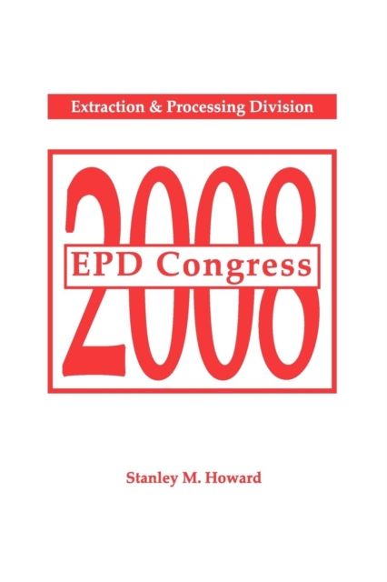 EPD Congress 2008 : Proceedings of Sessions and Symposia Sponsored by the Extraction and Processing Division (EPD), Paperback / softback Book