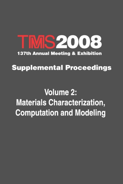 TMS 2008 137th Annual Meeting and Exhibition : Supplemental Proceedings Materials Characterization, Computation and Modeling, Paperback / softback Book