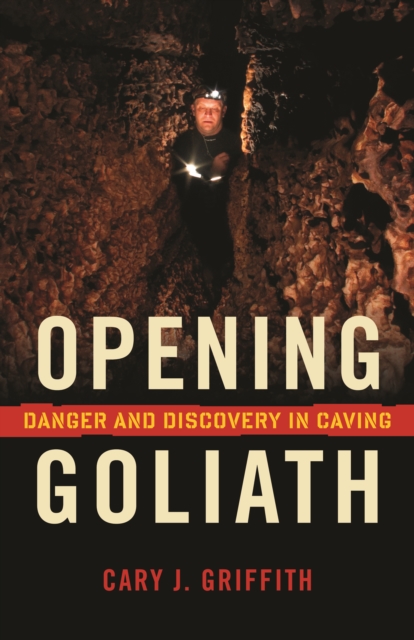 Opening Goliath : Danger and Discovery in Caving, EPUB eBook