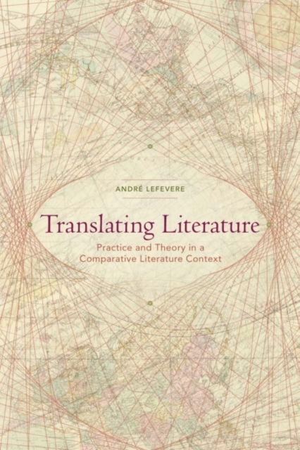 Translating Literature : Practice and Theory in a Comparative Literature Context, Paperback / softback Book